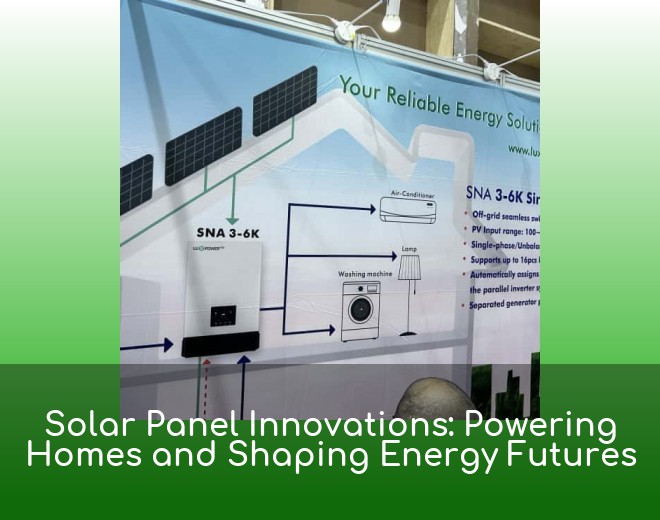 Solar Panel Innovations: Powering Homes and Shaping Energy Futures